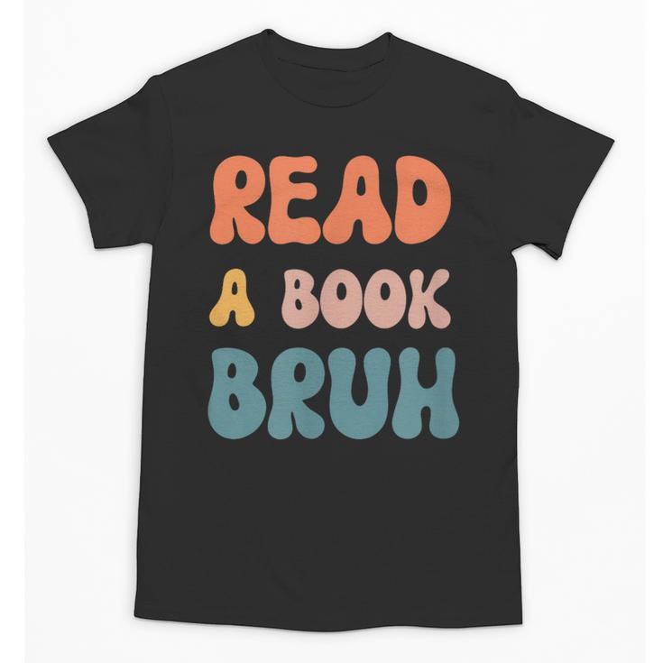 Read A Book Bruh English Teacher Reading Literature Unisex T-Shirt
