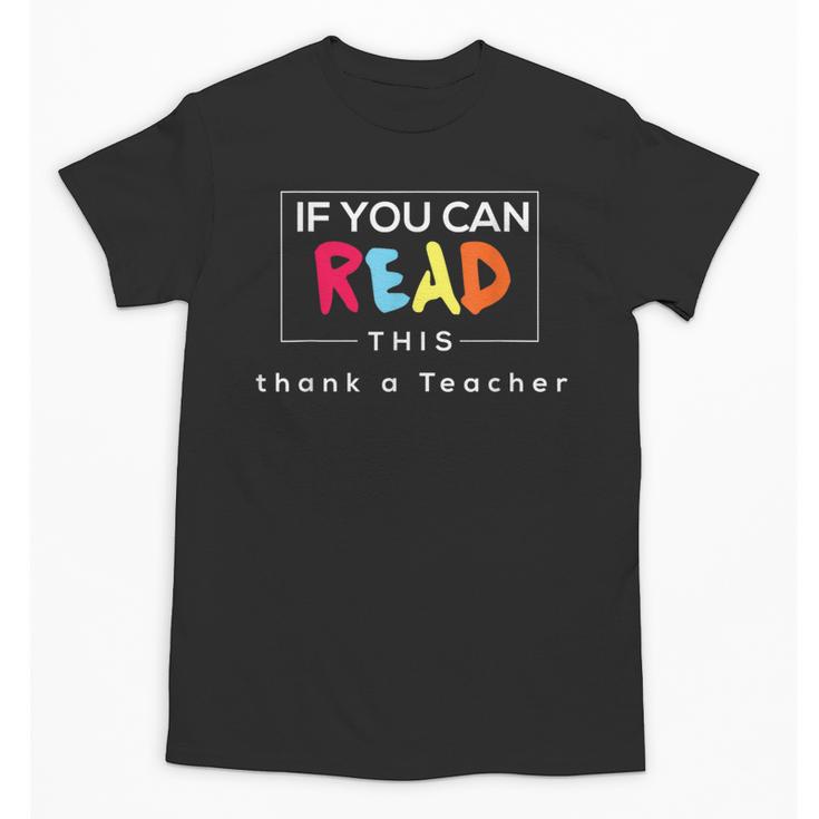 If You Can Read This Thank A Teacher Gratitude Men Women Girls Kids Unisex T-Shirt