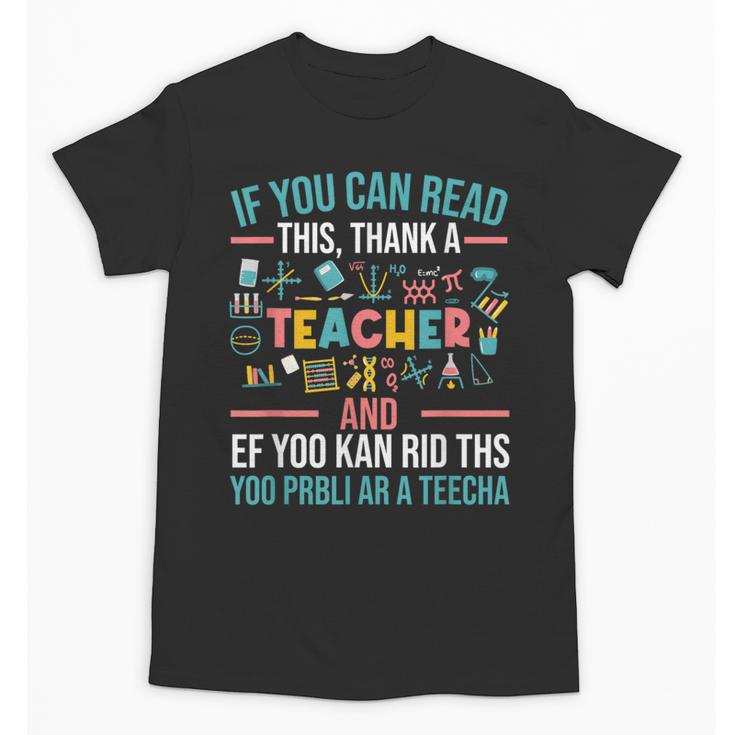 If You Can Read This Thank A Teacher Teacher Unisex T-Shirt