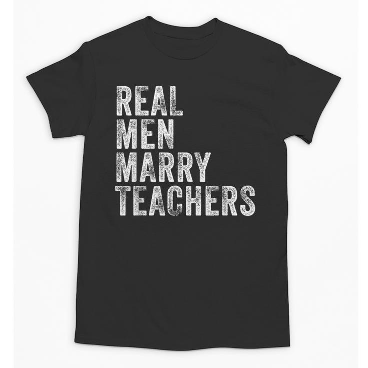 Real Men Marry Teachers Future Husband Wife Engagement Unisex T-Shirt