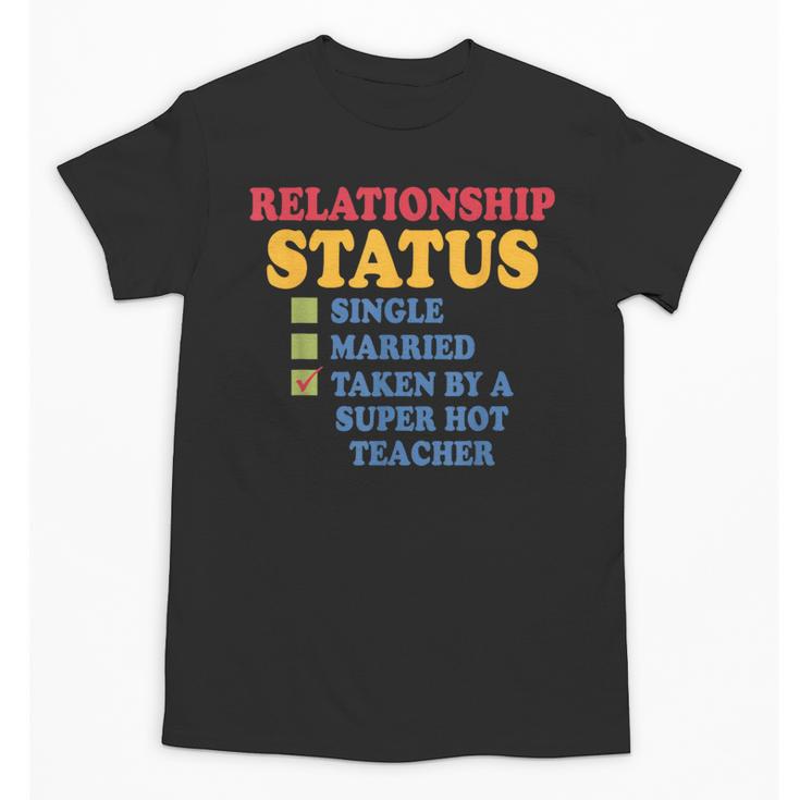 Relationship Status Single Married Hot Teacher Unisex T-Shirt