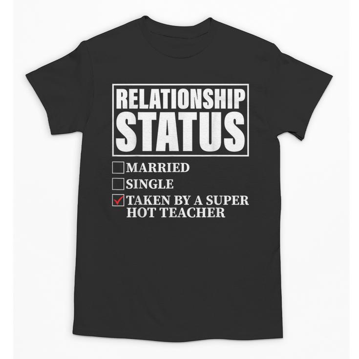 Relationship Status Taken By Super Hot Teacher Unisex T-Shirt