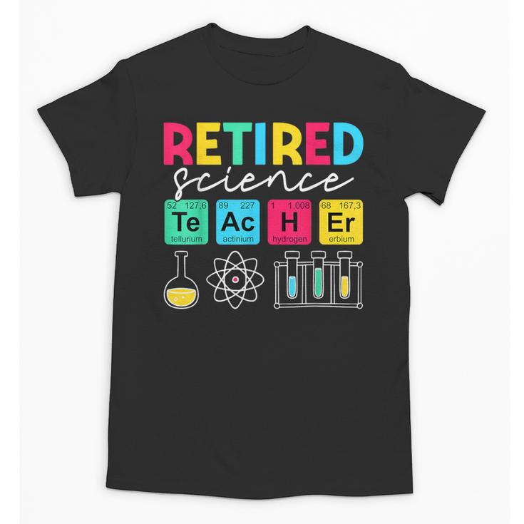 Retired Science Teacher Periodic Table Teacher Life Unisex T-Shirt