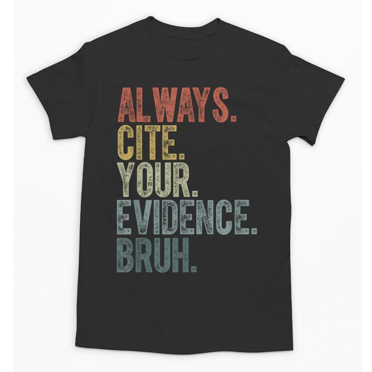 Retro ALways Cite Your Evidence Bruh ELA Teacher For Men Women Kids Unisex T-Shirt