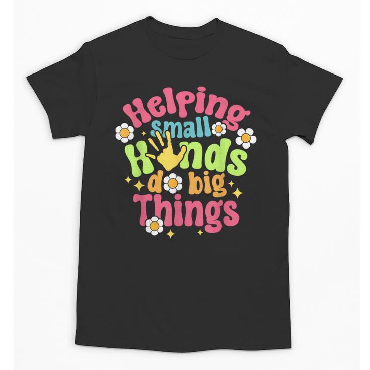 Retro Helping Small Hands Do Big Things Teacher Appreciation For Men Women Unisex T-Shirt