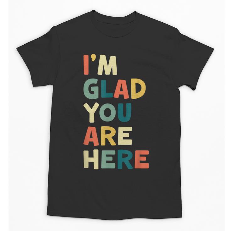 Retro I’m Glad You Are Here Women Men Teacher Unisex T-Shirt