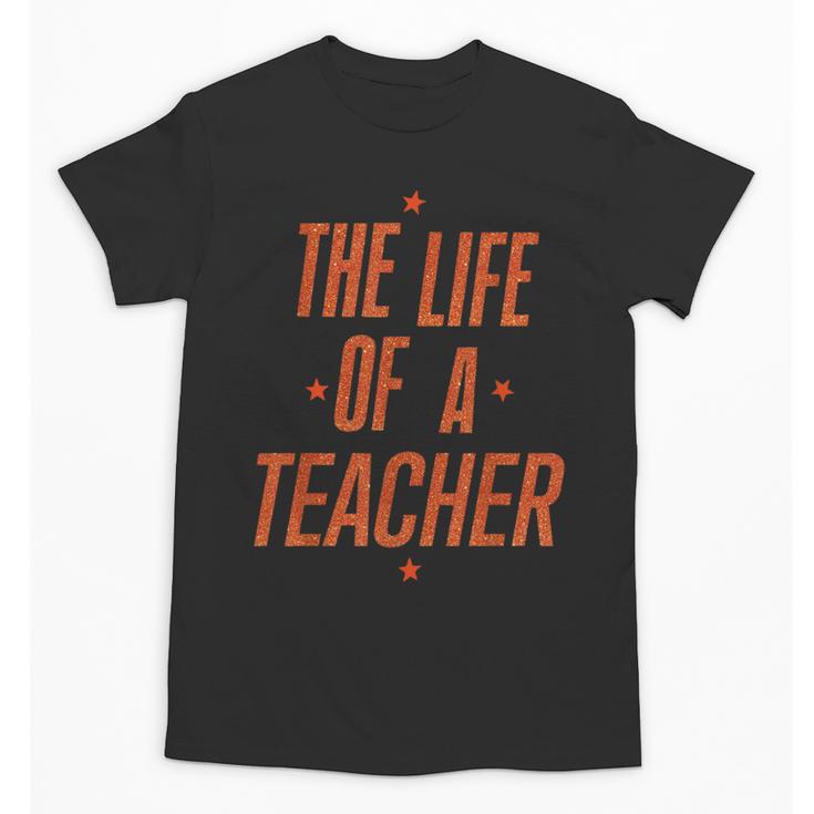 School Teachers Day The Life Of A Teacher Teaching Unisex T-Shirt