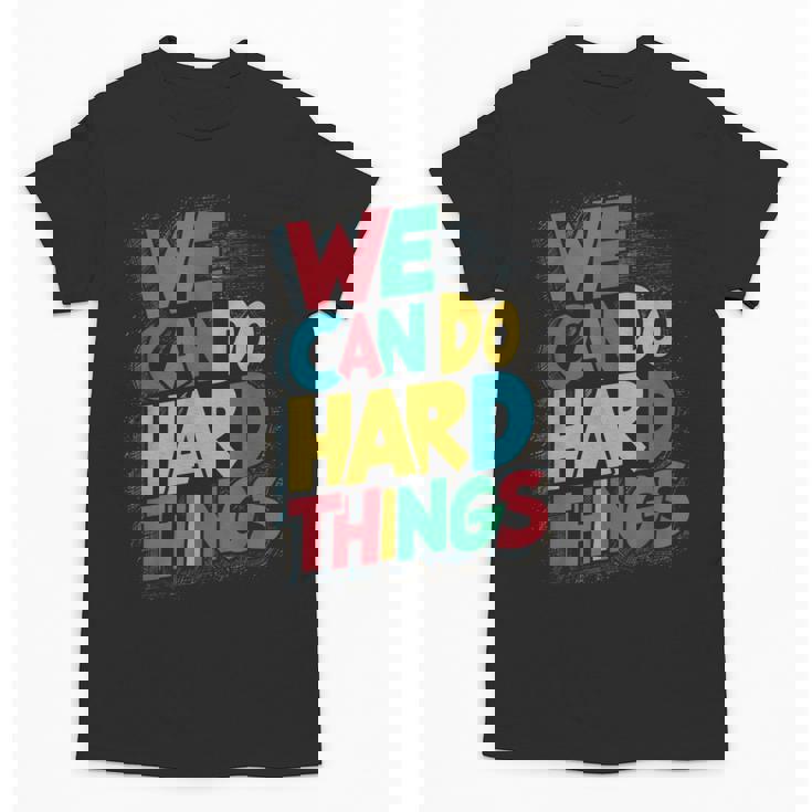 School Teachers Motivational Quote We Can Do Hard Things Men Women Kids Unisex T-Shirt