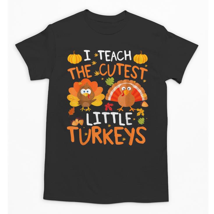 School Thankful I Teach The Cutest Little Turkeys Thanksgiving Teacher Unisex T-Shirt