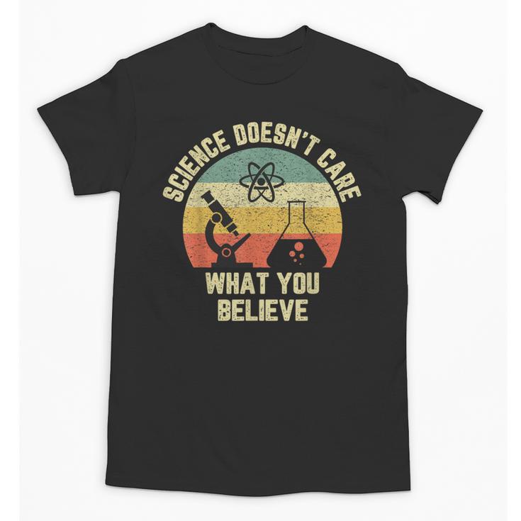 Science Doesn't Care What You Believe Science Teacher Men Women Kids Unisex T-Shirt