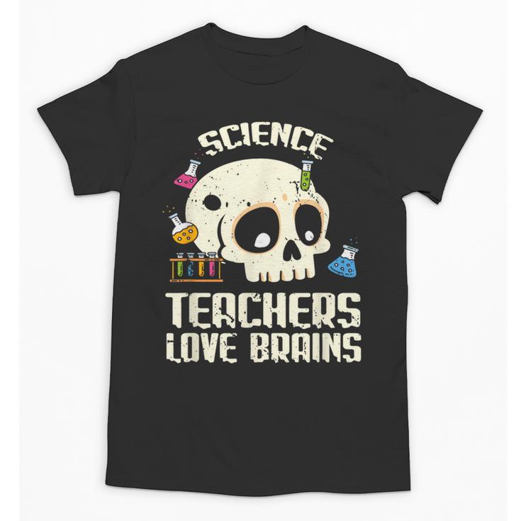 Science Teachers Love Brains Teachers Halloween Unisex T-Shirt