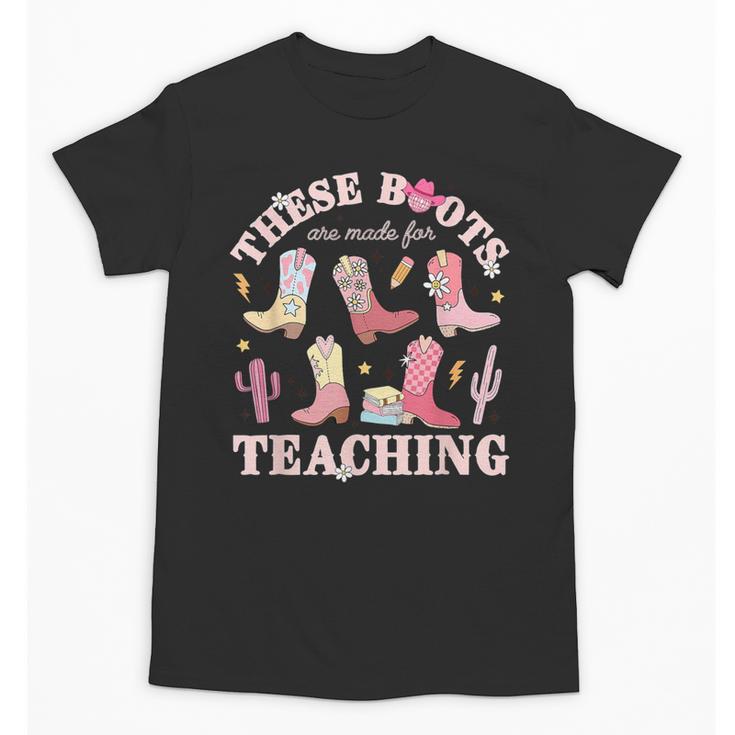 These Boots Are Made For Teaching Western Cowgirl Teacher Unisex T-Shirt