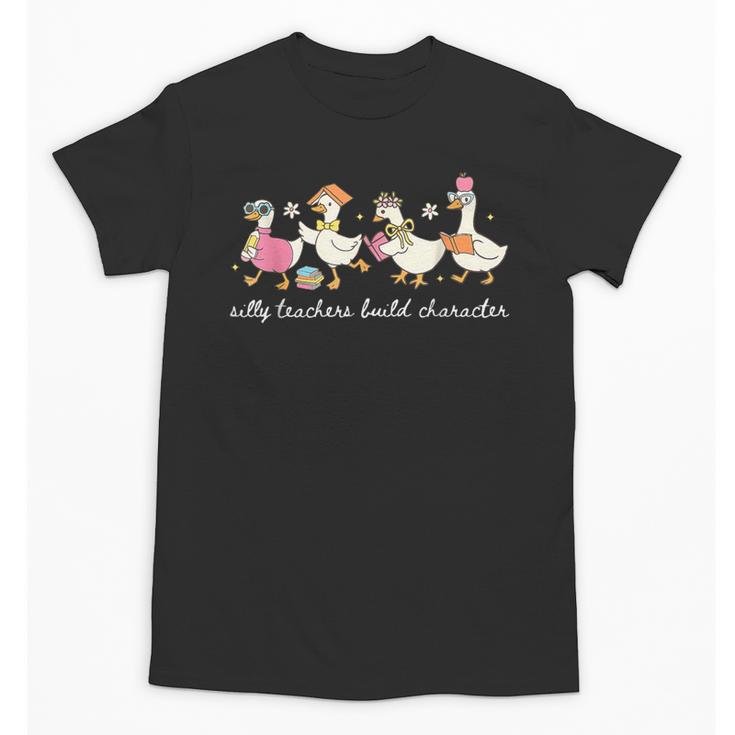 Silly Teachers Build Character Goose Teacher Back To School Unisex T-Shirt