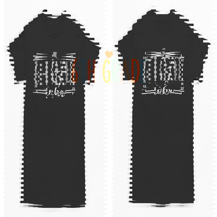 Sixth Grade Teacher 6th Grade Teachers Back To School For Men Women Kids Unisex T-Shirt