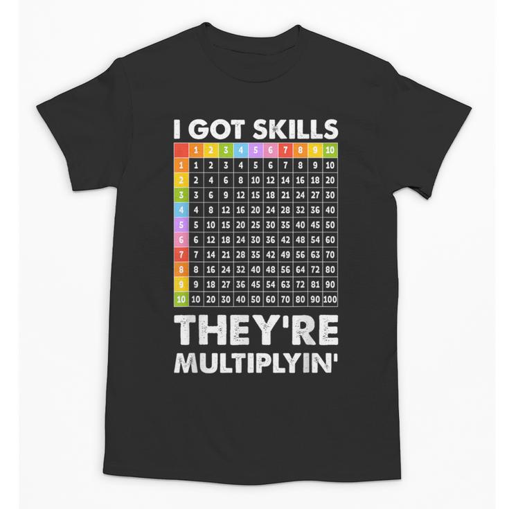 I Got Skills They'Re Multiplying Nerd Math Teacher Unisex T-Shirt
