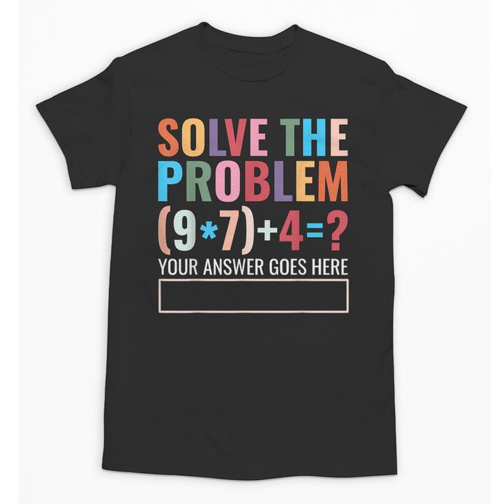 Solve The Problem 67 Six Seven Math Teacher School Unisex T-Shirt