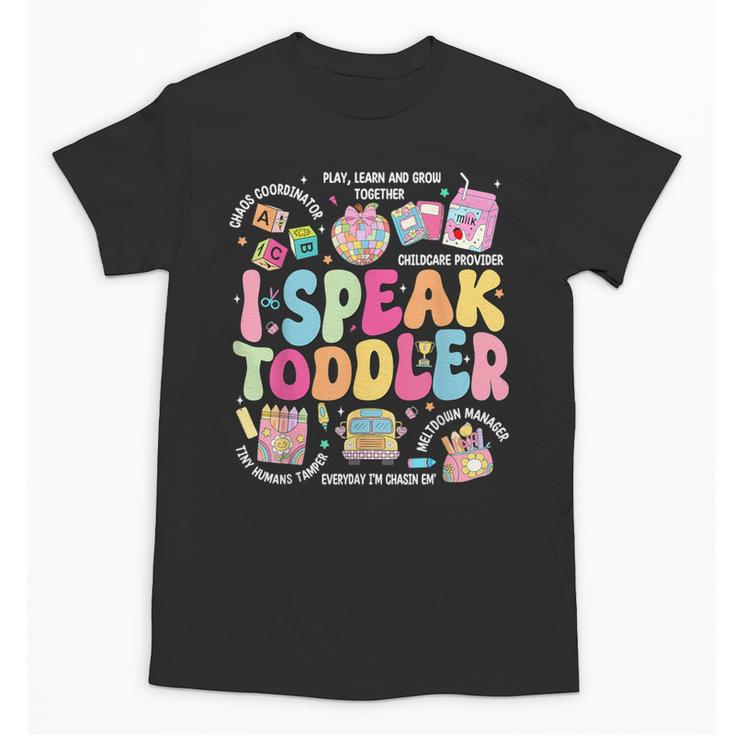 I Speak Toddler Back To School Teacher Unisex T-Shirt