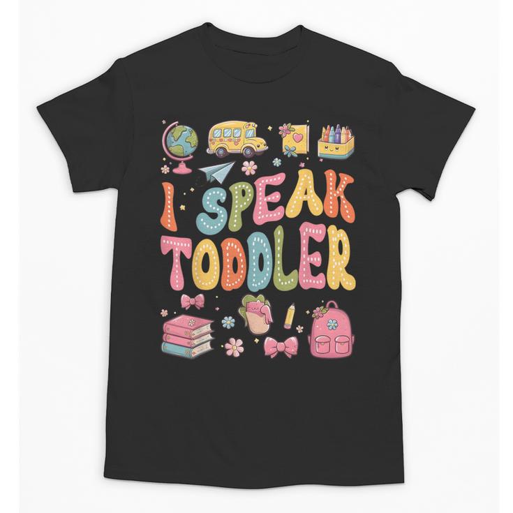 I Speak Toddler Teacher Pre-K Frist Day Back To School Unisex T-Shirt