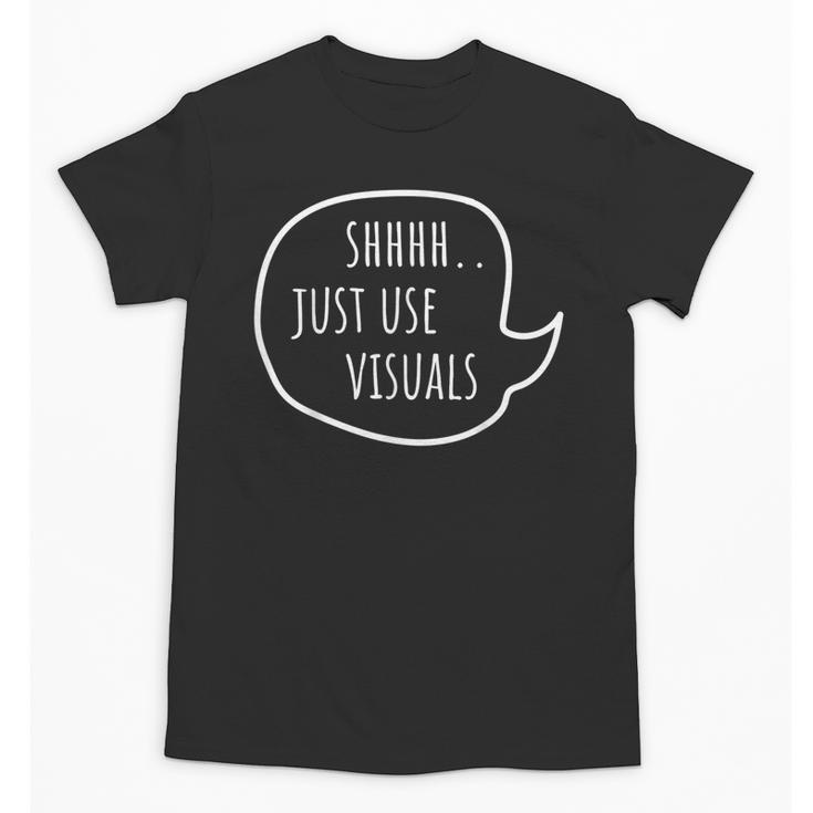 Special Education Teacher- SPED Shhh Just Use Visuals For Men Women Unisex T-Shirt