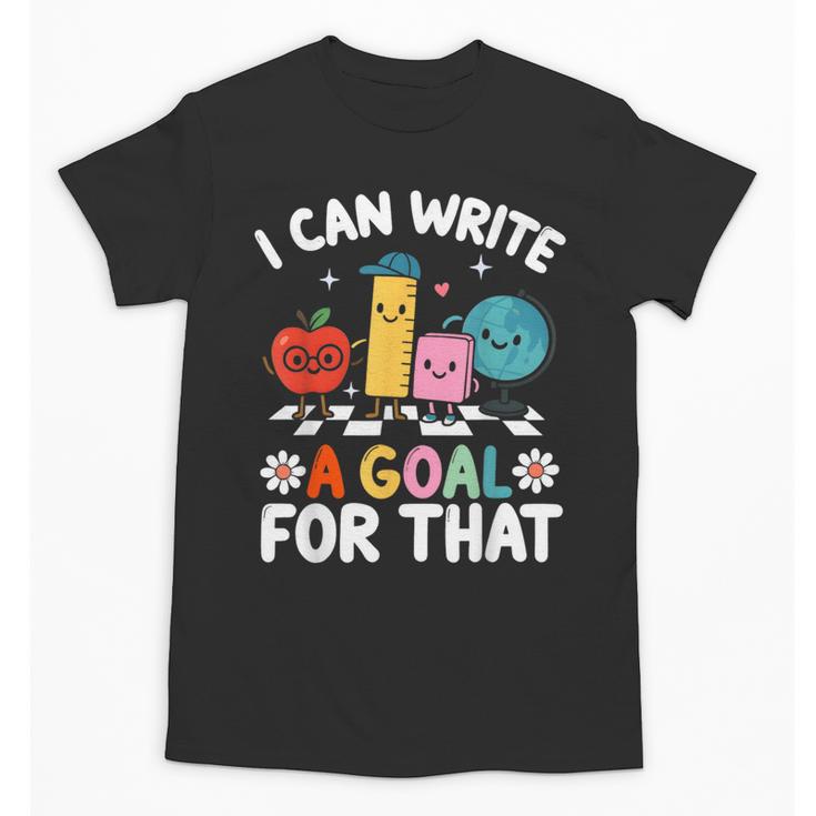 Special Education i Can Write a Goal For That Sped Teacher Unisex T-Shirt
