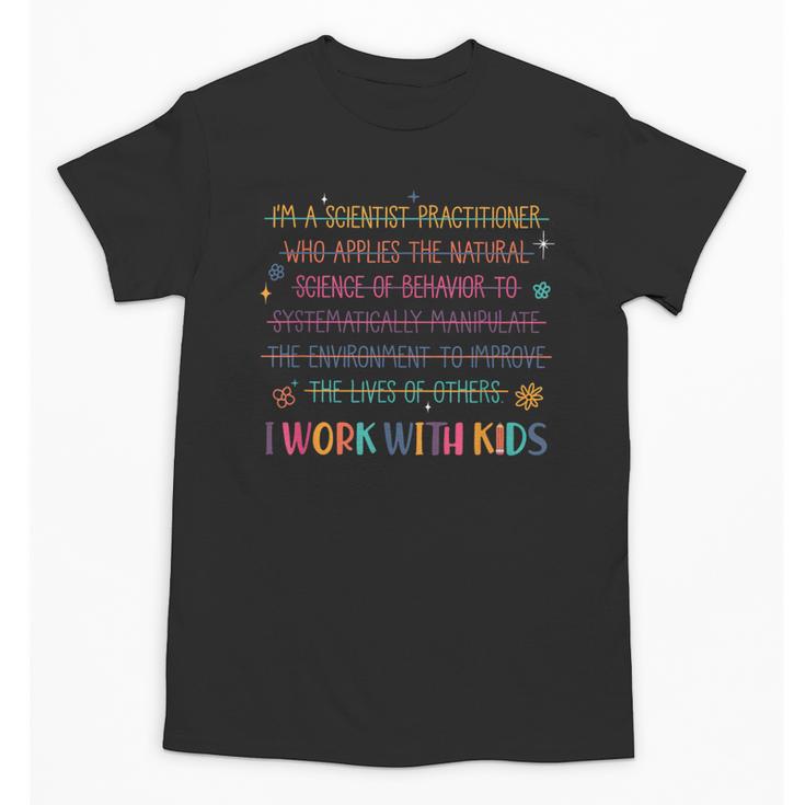 Sped Teacher I Work With Kids Behavior Specialist ABA Unisex T-Shirt