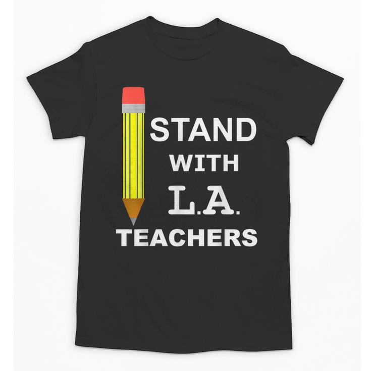 Stand With LA Teachers Tshirt United Los Angeles T Shirt Men Women Kids Unisex T-Shirt