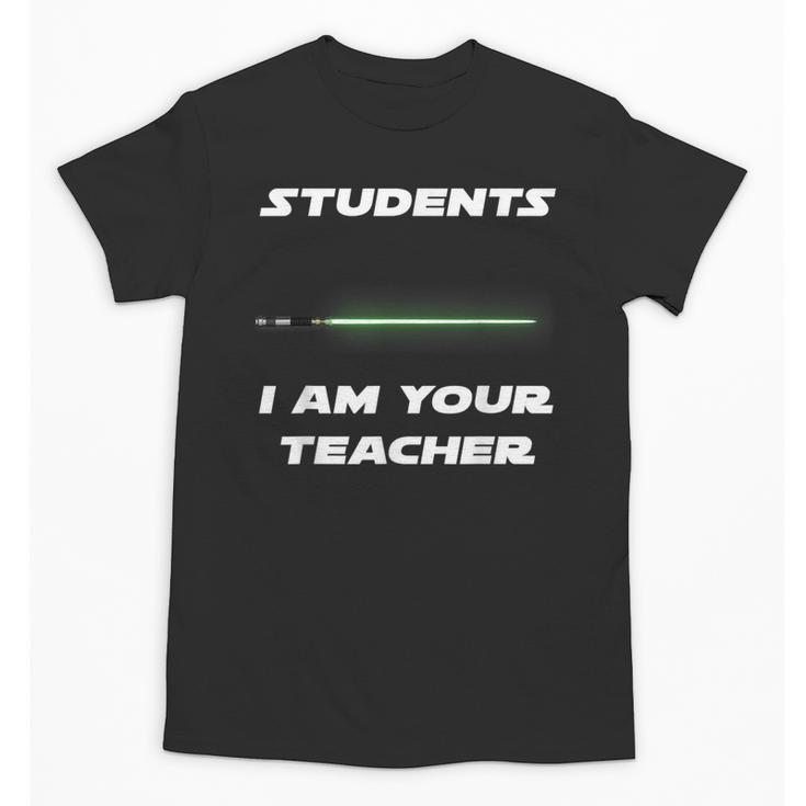 Students I Am Your Teacher T-Shirt Unisex T-Shirt
