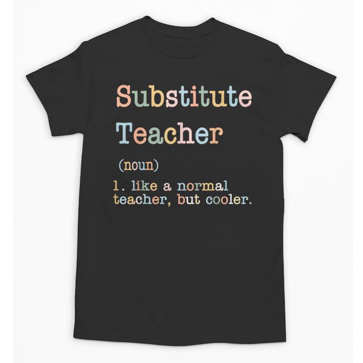Substitute Teacher Like A Normal Teacher But Cooler Unisex T-Shirt