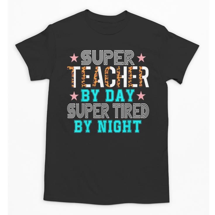 Super Teacher By Day Super Tired By Night Superhero Teacher Men Women Unisex T-Shirt