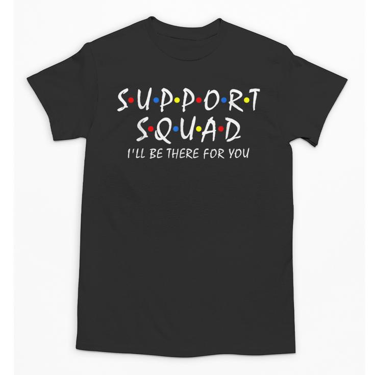 Support Squad I'Ll Be There For You School Teacher Support Unisex T-Shirt
