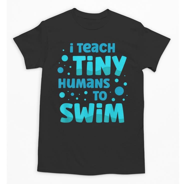 Swimming Teacher I Teach Tiny Humans To Swim Swim Instructor Unisex T-Shirt