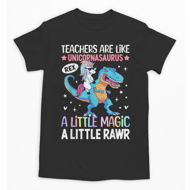 T Rex Dinosaur Unicorn Teachers Are Like Unicornasaurus Rex Unisex T-Shirt