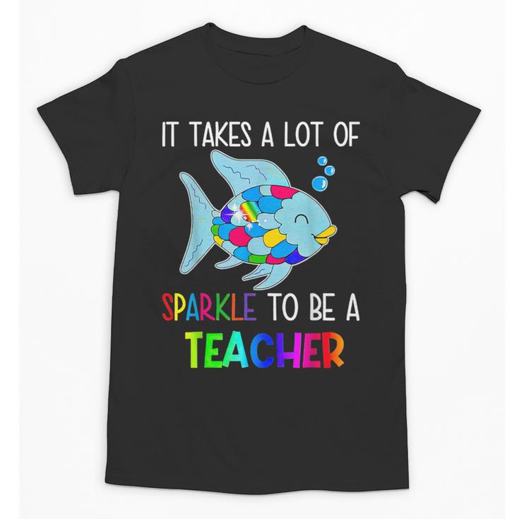 It Takes A Lot Of Sparkle To Be A Teacher Rainbow Fish For Men Women Unisex T-Shirt