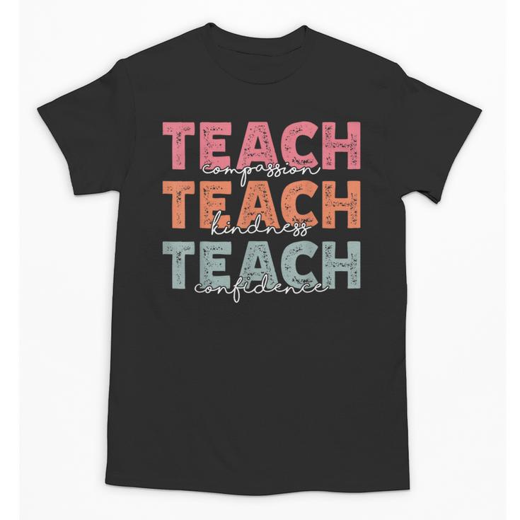Teach Compassion Kindness Confidence For Teacher Unisex T-Shirt