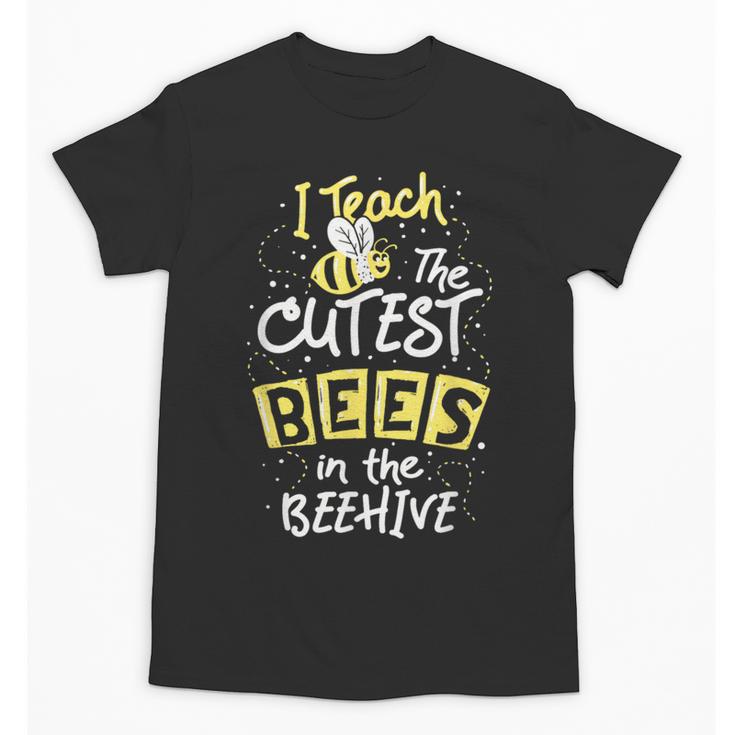 I Teach The Cutest Bees In The Beehive Kindergarten Teacher Unisex T-Shirt