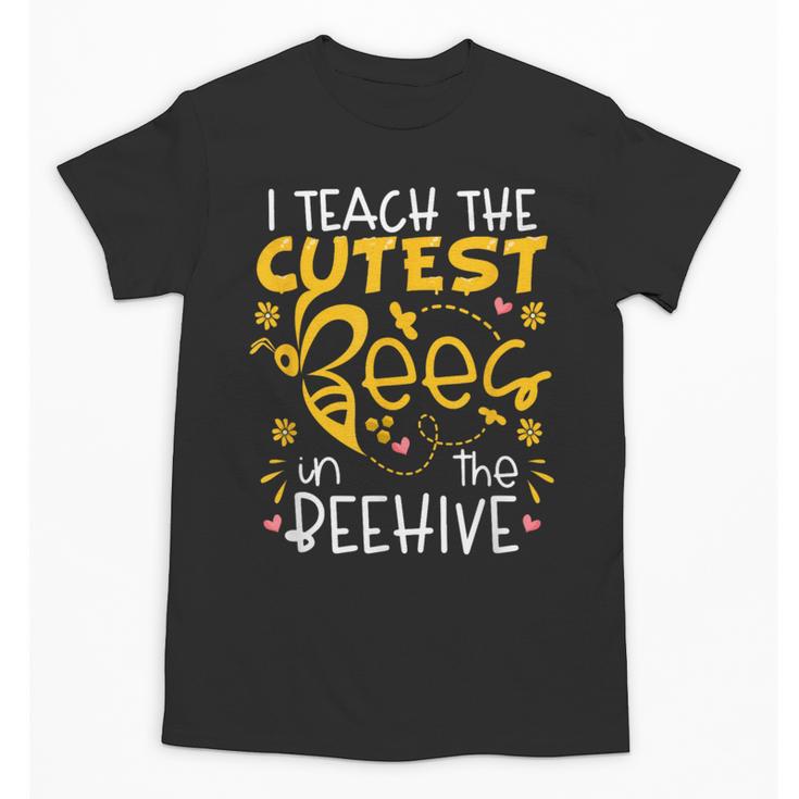 I Teach The Cutest Bees In The Beehive Teacher Unisex T-Shirt