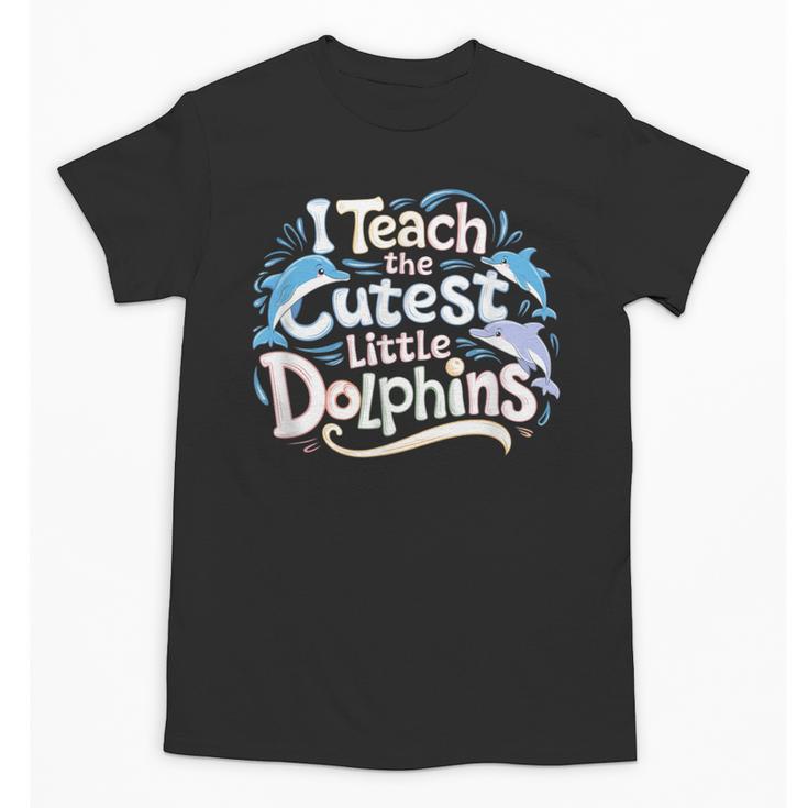 I Teach The Cutest Little Dolphins Cute Animal Teacher Unisex T-Shirt