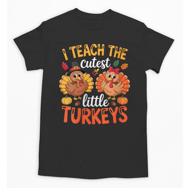I Teach The Cutest Little Turkeys Teacher Thanksgiving Unisex T-Shirt