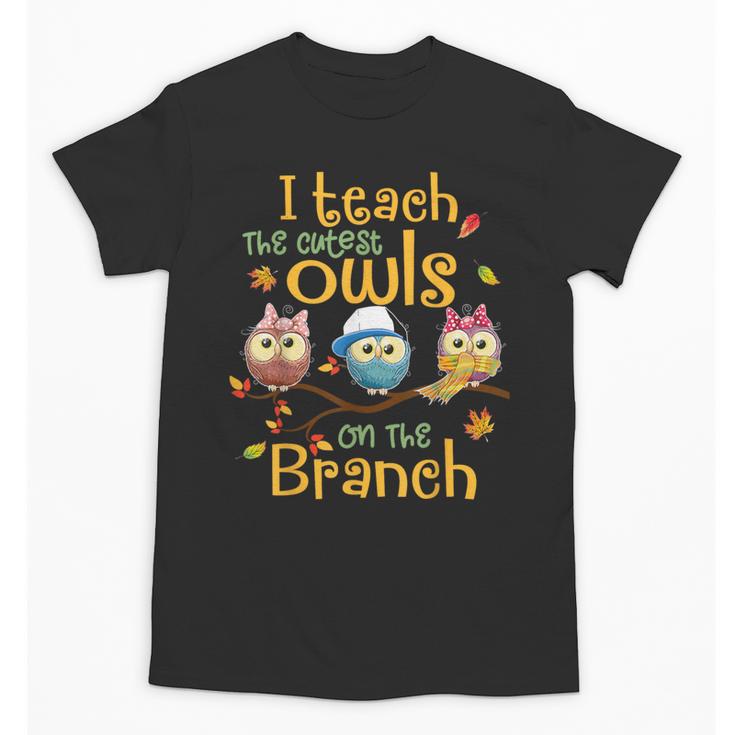 I Teach The Cutest Owls On The Branch Teacher Fall Autumn Unisex T-Shirt