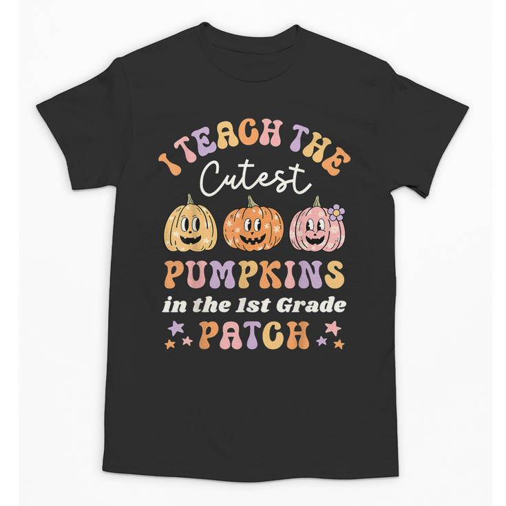 I Teach The Cutest Pumpkins In The Patch 1st Grade Teacher For Men Women Kids Unisex T-Shirt
