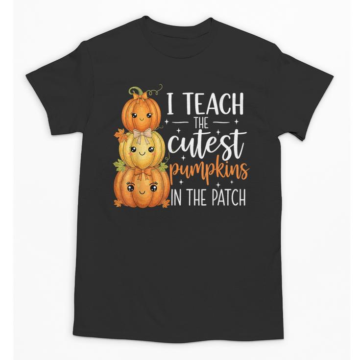 I Teach The Cutest Pumpkins In The Patch Fall Autumn Teacher Unisex T-Shirt