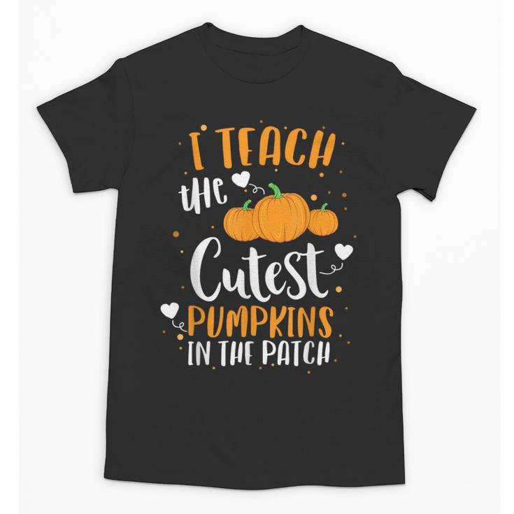 I Teach The Cutest Pumpkins In The Patch Teacher School For Men Women Kids Unisex T-Shirt