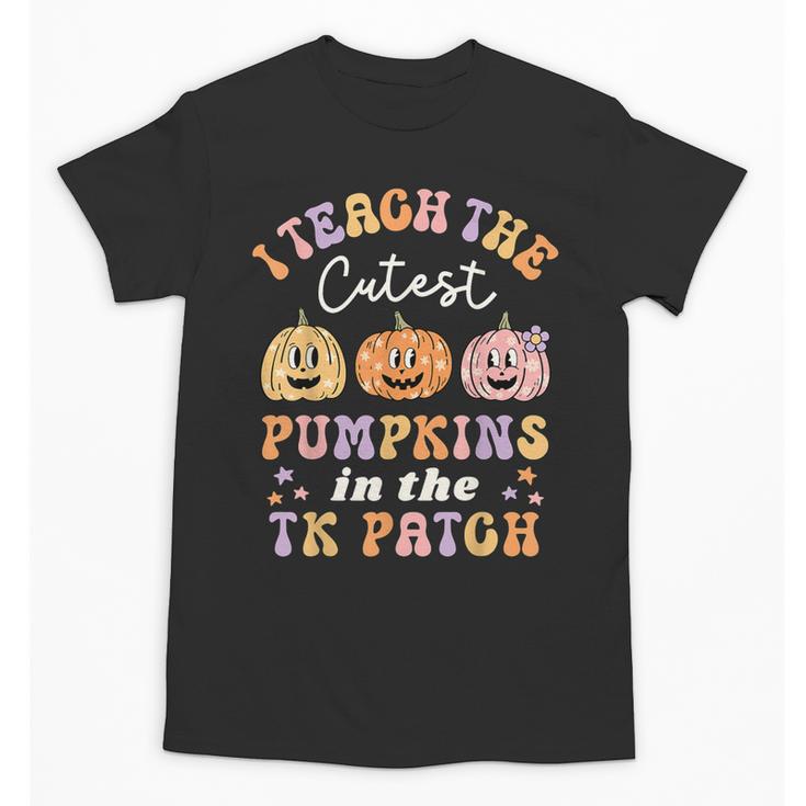 I Teach The Cutest Pumpkins In The TK Patch TK Teacher Fall Unisex T-Shirt