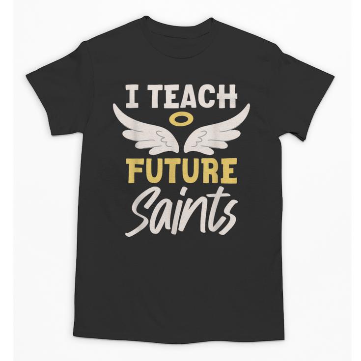 I Teach Future Saints Catholic Educator Teacher Unisex T-Shirt