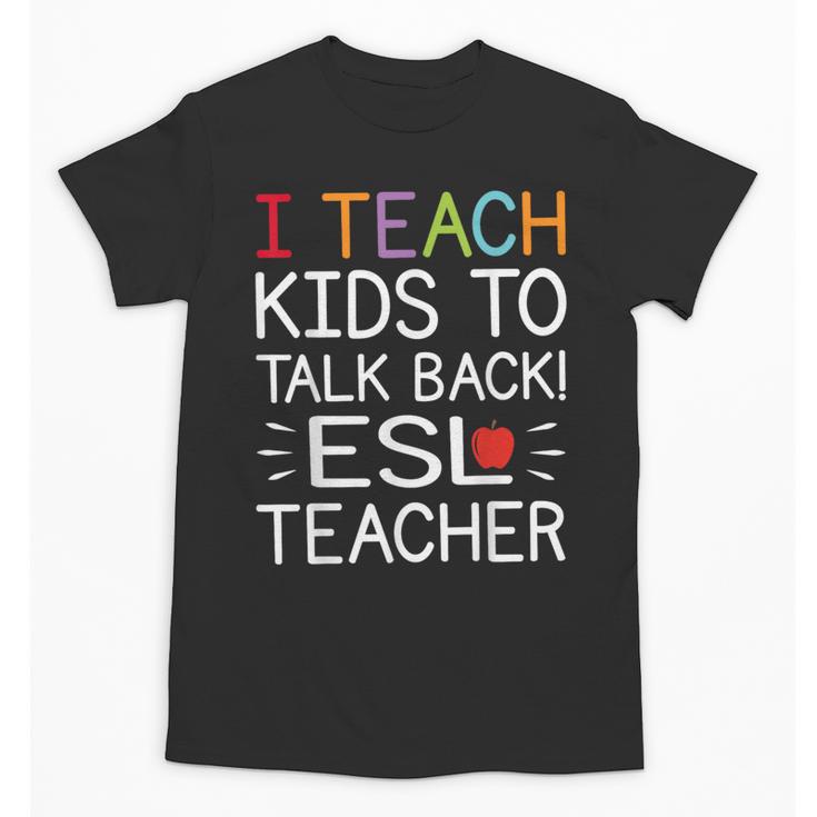 I Teach Kids To Talk Back ESL ESOL Teacher School Team Group Unisex T-Shirt