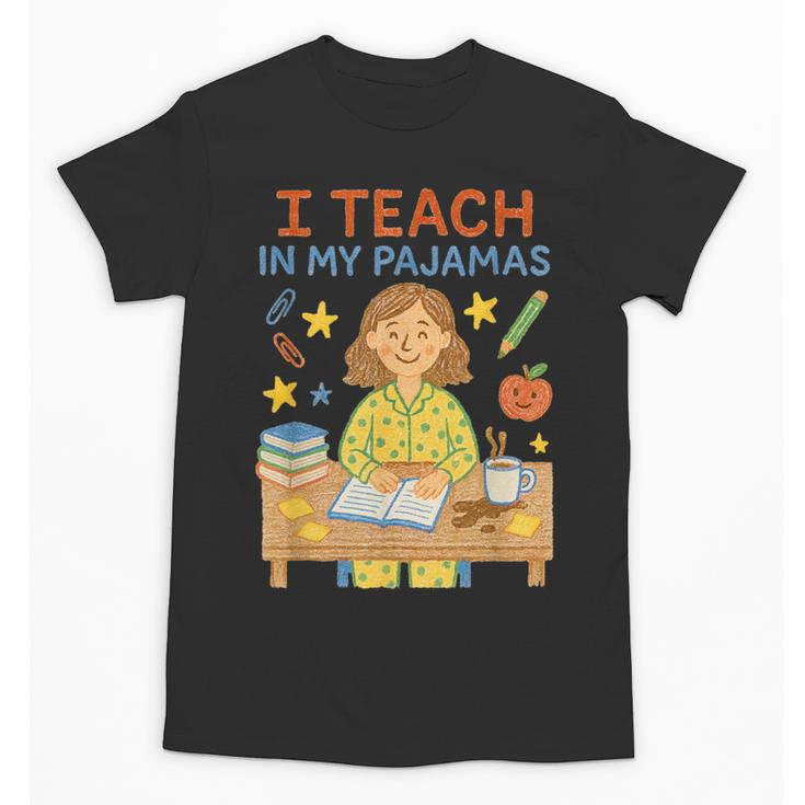I Teach In My Pajamas Crayon Home School Teacher PJs Unisex T-Shirt