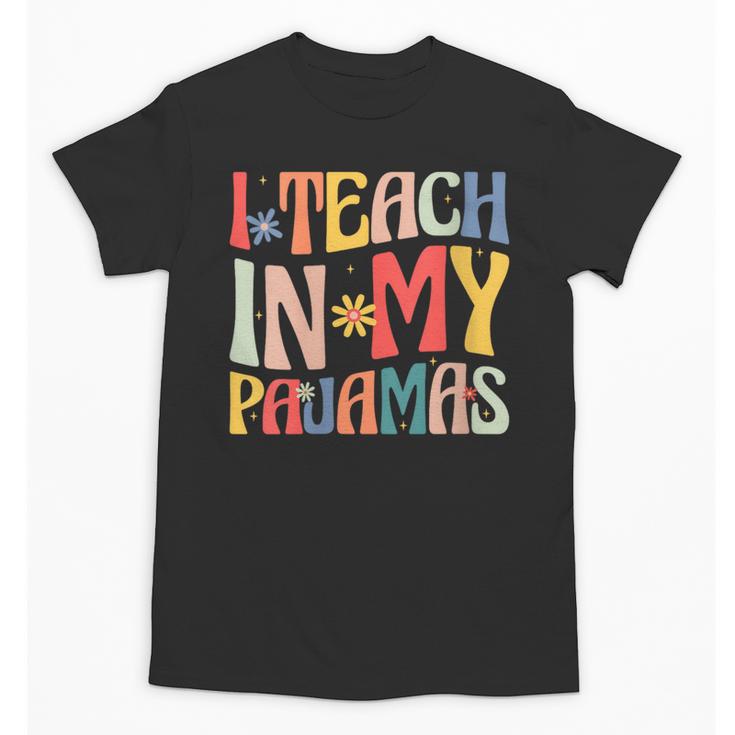 I Teach In My Pajamas Retro Groovy Teacher Humor Unisex T-Shirt