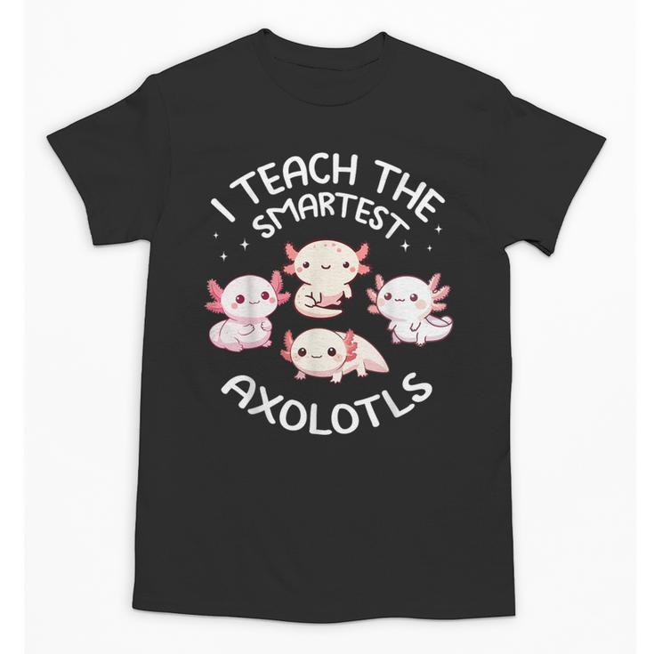 I Teach The Smartest Axolotls Cute Teacher Axolotl Unisex T-Shirt