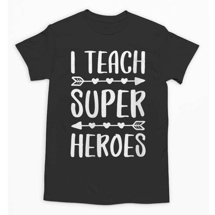 I Teach Superheroes Shirt Men Women School Teacher Unisex T-Shirt