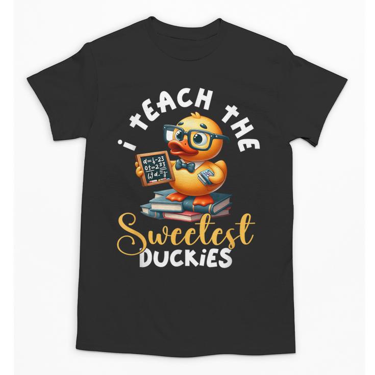I Teach The Sweetest Duckies Teacher Rubber Duck Teaching Unisex T-Shirt